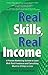 Real Skills, Real Income: A Proven Marketing System to Land Well-Paid Freelance and Consulting Work in 30 Days or Less