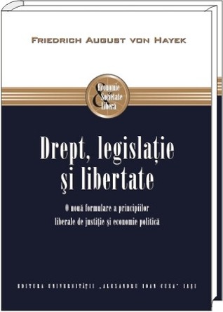 Drept, legislaţie şi libertate: o nouă formulare a principiilor liberale de justiţie şi economie politică