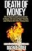 Death of Money: The Preppers Guide to Economic Collapse, the Loss of Paper Wealth, and What to Do When Money Dies (Survival Family Basics - Preppers Survival Handbook Series)
