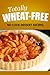 Totally Wheat Free - No Cook Dessert Recipes: Wheat Free Cooking for the Wheat Free Grain Free, Wheat Free Dairy Free lifestyle