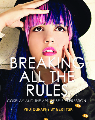 Breaking All The Rules: Cosplay and the Art of Self-Expression