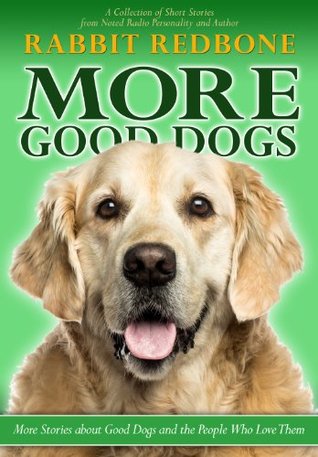 More Good Dogs: More Stories About Good Dogs and the People Who Love Them (Kindle Edition)