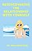 Rediscovering the Relationship with Yourself: How to improve the Relationship with yourself and live a better and happier life (Relationship Advice for Women, Relationship Advice)