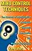 Mind Control Techniques: The Secrets of Manipulation, Deception, Hypnosis, Persuasion and Human Psychology