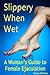 Slippery When Wet: A Woman's Guide to Female Ejaculation
