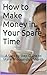 How to Make Money in your Spare Time: A Step by Step Guide to Make Thousands a Month (Walter Rock's Money Making Series Book 3)