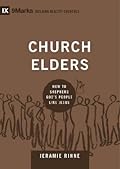 Church Elders: How to Shepherd God's People Like Jesus (9Marks: Building Healthy Churches)