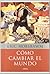 Cómo cambiar el mundo: Marx y el marxismo 1840-2011