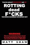Rotting Dead F*cks by Matt Shaw