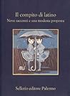 Il compito di latino: nove racconti e una modesta proposta