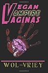 Vegan Vampire Vaginas by Wol-vriey Vegan Vampire Vaginas by Wol-vriey