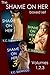 Shame On Her Boxed Set