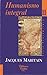 Humanismo integral: Problemas temporales y espirituales de una nueva cristiandad