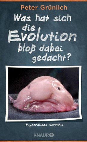 Was hat sich die Evolution bloß dabei gedacht?