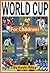 The World Cup for Children! Discover the Amazing History, the Most Incredible Players, and the Best Teams of Soccer's World Cup (Sports Books for Kids Series): Kids Books About Soccer