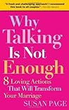 Book cover for Why Talking Is Not Enough: Eight Loving Actions That Will Transform Your Marriage