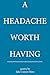A Headache Worth Having by Jake Connor Moss