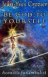 Be God To Yourself by Jean-Yves Crozier