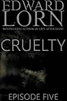 Cruelty Episode Five by Edward Lorn