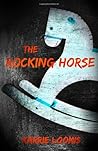 The Rocking Horse by Karrie Loomis The Rocking Horse by Karrie Loomis