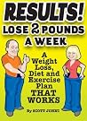 RESULTS! LOSE 2 POUNDS A WEEK A Weight Loss, Diet, and Exercise Plan THAT WORKS