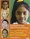 Developmentally Appropriate Practice: Focus on Children in First, Second, and Third Grades (DAP Focus Series)