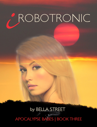 iRobotronic (Apocalypse Babes Book Three)