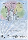 Fiskers and the Ice Queen's Palace by Deryth Vine