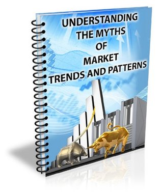 Understanding The Myths of Market Trends and Patterns In Forex Trading (Kindle Edition)