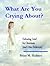 What Are You Crying About? Defeating Grief for Christians (and Other Believers)
