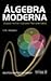Algebra Moderna: Grupos, An...