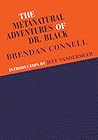 The Metanatural Adventures of Dr. Black by Brendan Connell