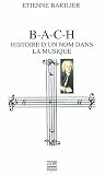B-A-C-H: Histoire d'un nom dans la musique B-A-C-H: Histoire d'un nom dans la musique
