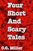 Four Short And Scary Tales