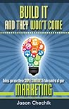 Build It And They Won't Come: Unless you use these simple strategies & take control of your marketing