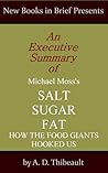 An Executive Summary of Michael Moss's 'Salt Sugar Fat: How the Food Giants Hooked Us'