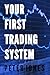 Your First Trading System by Peter     Jones