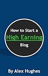 How to Start a High Earning Blog