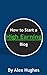 How to Start a High Earning Blog