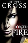 Forged in Fire by Juliette Cross