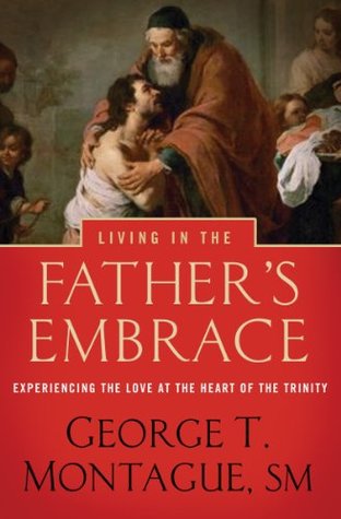 Living in the Father's Embrace: Experiencing the Love at the Heart of the Trinity (Kindle Edition)