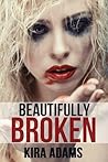 Beautifully Broken by Kira Adams