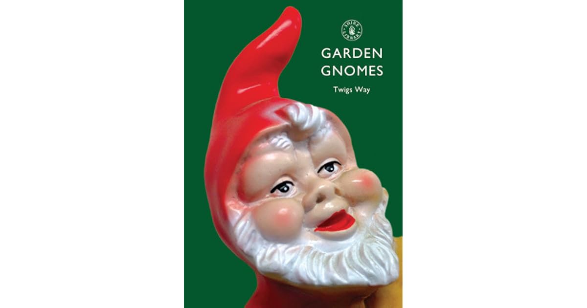 Garden Gnomes A History By Twigs Way