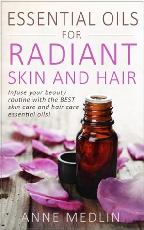 Aromatherapy and Essential Oils for Radiant Skin and Hair: Aromatherapy and Essential Oils Recipes for Skincare, Haircare, and Well-Being (Essential Oils for Beginners Book 3)