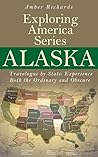 Alaska - Travelogue by State by Amber Richards