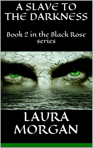 A Slave to the Darkness (The Black Rose, #2)