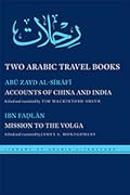 Two Arabic Travel Books: Accounts of China and India and Mission to the Volga