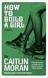 How To Build a Girl by Caitlin Moran