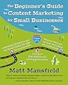 The Beginner's Guide to Content Marketing for Small Businesses by Matt Mansfield