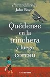 Quédense en la trinchera y luego corran by John Boyne